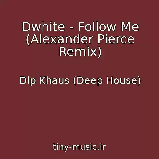 کاور آهنگ Dwhite - Follow Me (Alexander Pierce Remix) از Dip Khaus (Deep House)
