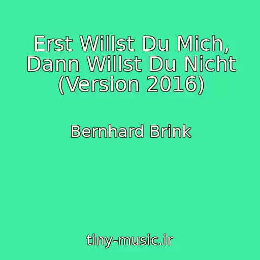 کاور آهنگ Erst Willst Du Mich, Dann Willst Du Nicht (Version 2016) از Bernhard Brink