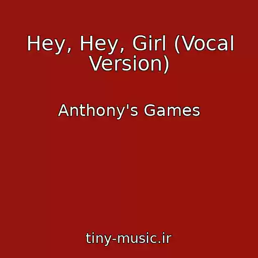 کاور آهنگ Hey, Hey, Girl (Vocal Version) از Anthony's Games