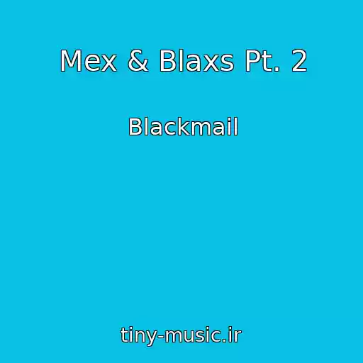 کاور آهنگ Mex & Blaxs Pt. 2 از Blackmail