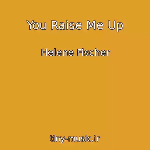 کاور آهنگ You Raise Me Up از Helene Fischer