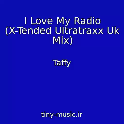 کاور آهنگ I Love My Radio (X-Tended Ultratraxx Uk Mix) از Taffy
