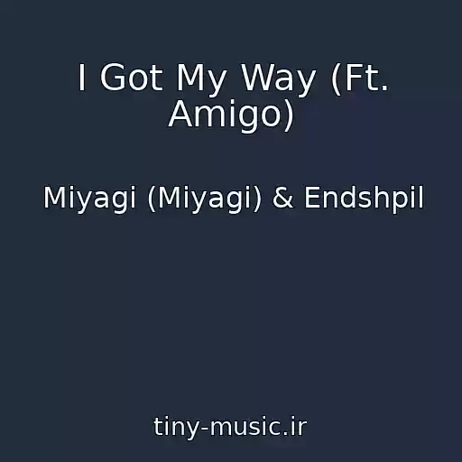 کاور آهنگ I Got My Way (Ft. Amigo) از Miyagi (Miyagi) & Endshpil