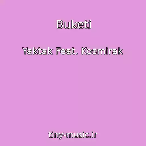 کاور آهنگ Buketi از Yaktak Feat. Kosmirak