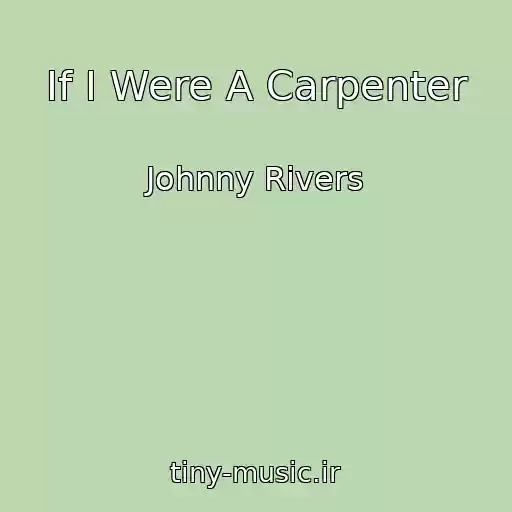 کاور آهنگ If I Were A Carpenter از Johnny Rivers