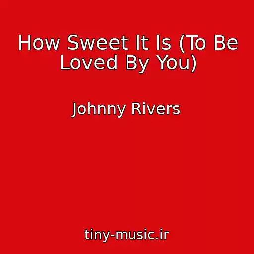 کاور آهنگ How Sweet It Is (To Be Loved By You) از Johnny Rivers