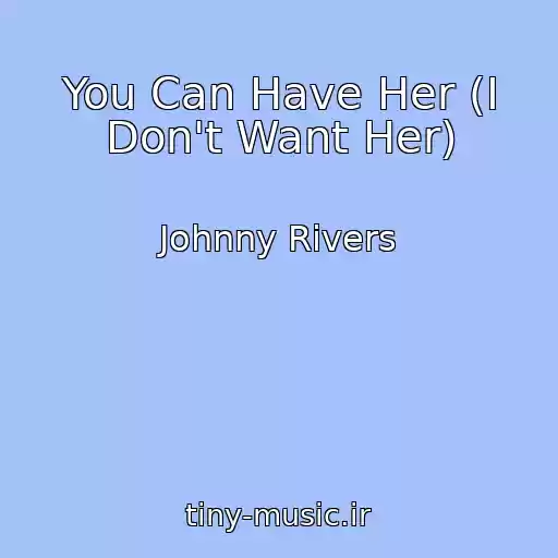 کاور آهنگ You Can Have Her (I Don't Want Her) از Johnny Rivers