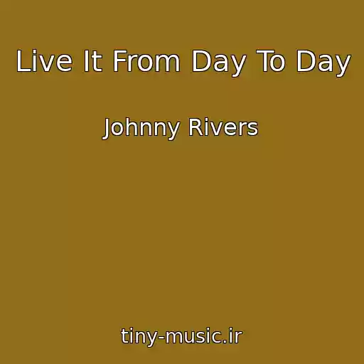 کاور آهنگ Live It From Day To Day از Johnny Rivers