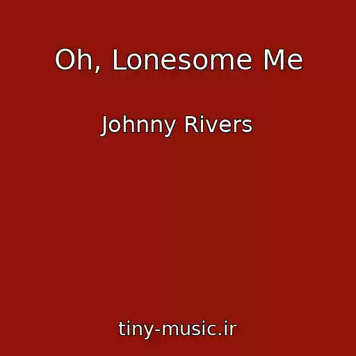 کاور آهنگ Oh, Lonesome Me از Johnny Rivers