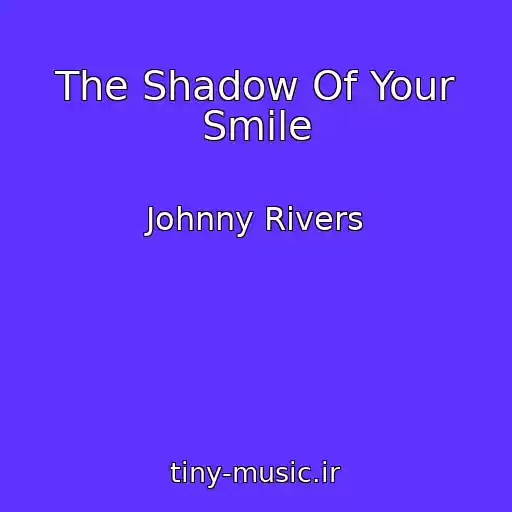 کاور آهنگ The Shadow Of Your Smile از Johnny Rivers