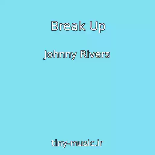 کاور آهنگ Break Up از Johnny Rivers