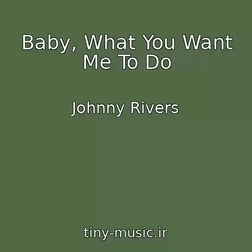 کاور آهنگ Baby, What You Want Me To Do از Johnny Rivers
