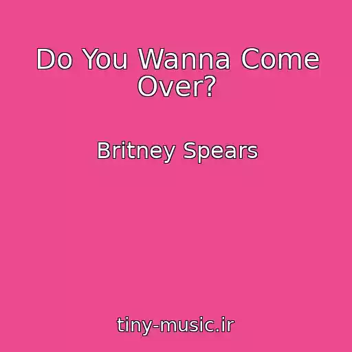 کاور آهنگ Do You Wanna Come Over? از Britney Spears