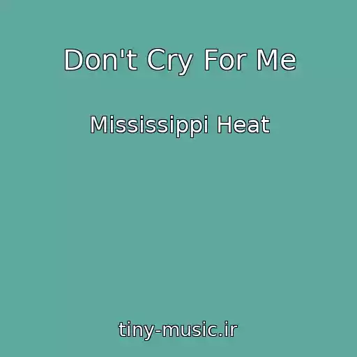 کاور آهنگ Don't Cry For Me از Mississippi Heat