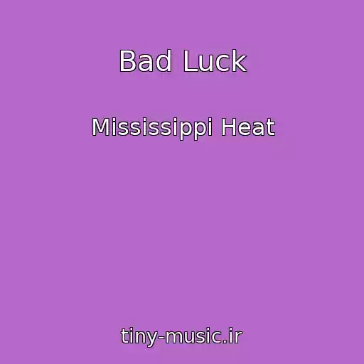 کاور آهنگ Bad Luck از Mississippi Heat