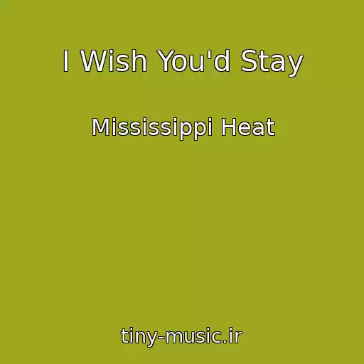 کاور آهنگ I Wish You'd Stay از Mississippi Heat