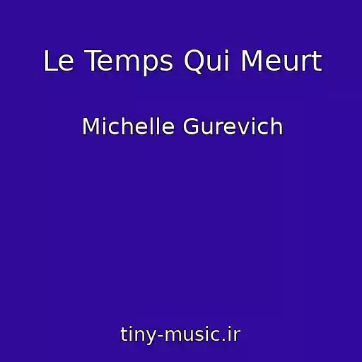 کاور آهنگ Le Temps Qui Meurt از Michelle Gurevich