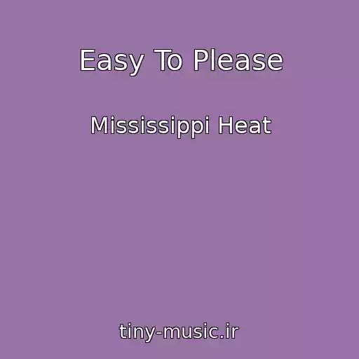 کاور آهنگ Easy To Please از Mississippi Heat