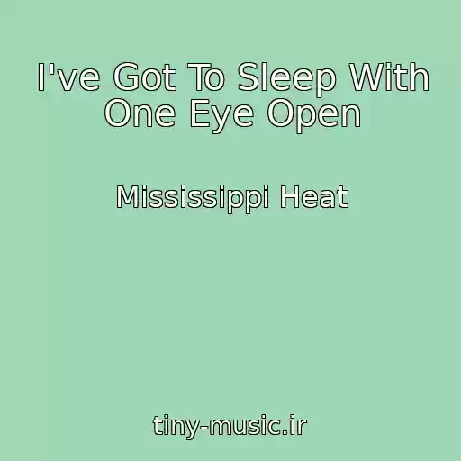 کاور آهنگ I've Got To Sleep With One Eye Open از Mississippi Heat