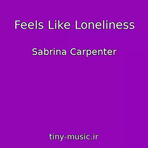 کاور آهنگ Feels Like Loneliness از Sabrina Carpenter
