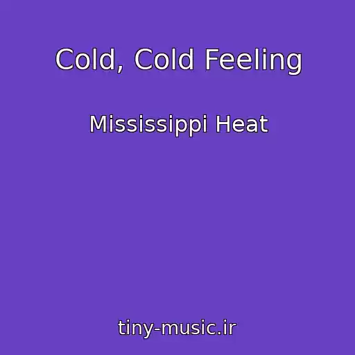 کاور آهنگ Cold, Cold Feeling از Mississippi Heat