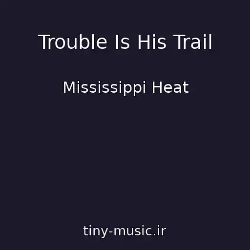 کاور آهنگ Trouble Is His Trail از Mississippi Heat