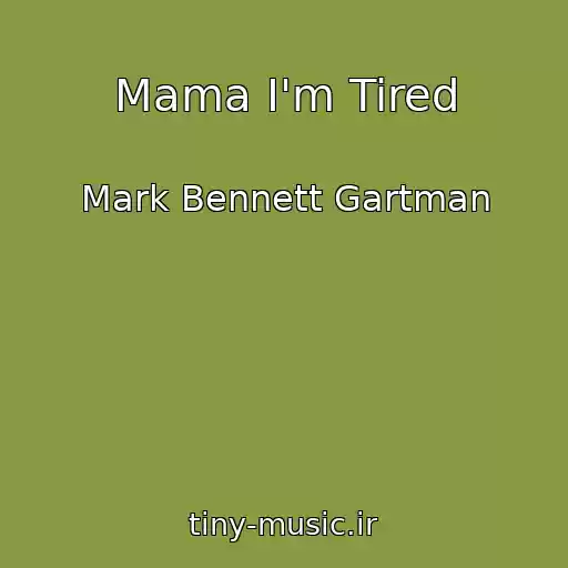 کاور آهنگ Mama I'm Tired از Mark Bennett Gartman