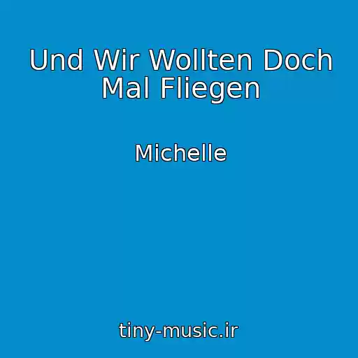 کاور آهنگ Und Wir Wollten Doch Mal Fliegen از Michelle