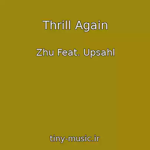 کاور آهنگ Thrill Again از Zhu Feat. Upsahl