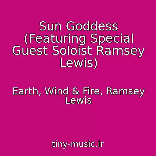 کاور آهنگ Sun Goddess (Featuring Special Guest Soloist Ramsey Lewis) از Earth, Wind & Fire, Ramsey Lewis