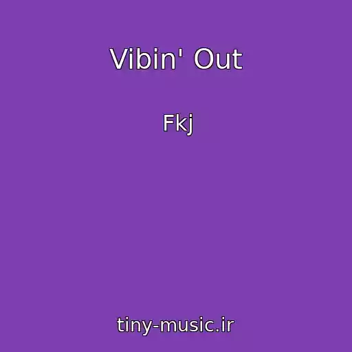 کاور آهنگ Vibin' Out از Fkj