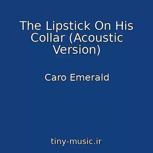 کاور آهنگ The Lipstick On His Collar (Acoustic Version) از Caro Emerald