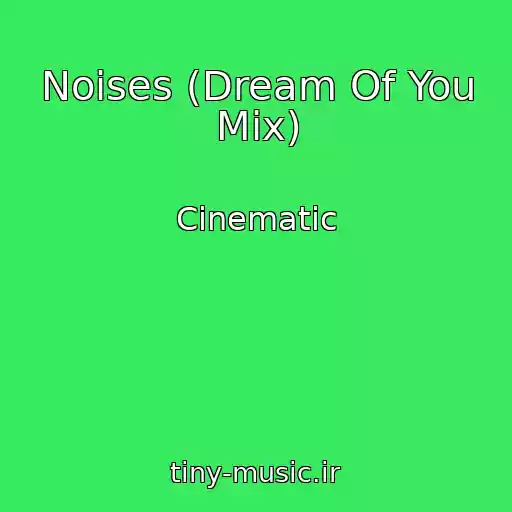 کاور آهنگ Noises (Dream Of You Mix) از Cinematic