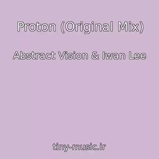 کاور آهنگ Proton (Original Mix) از Abstract Vision & Iwan Lee