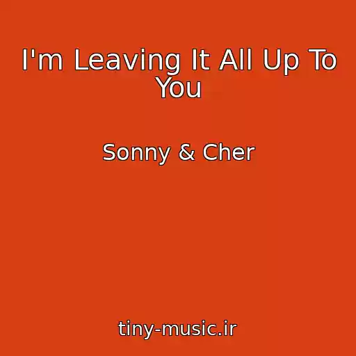 کاور آهنگ I'm Leaving It All Up To You از Sonny & Cher