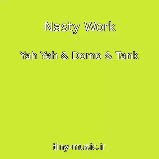 کاور آهنگ Nasty Work از Yah Yah & Domo & Tank