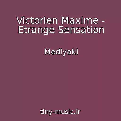 کاور آهنگ Victorien Maxime - Etrange Sensation از Medlyaki