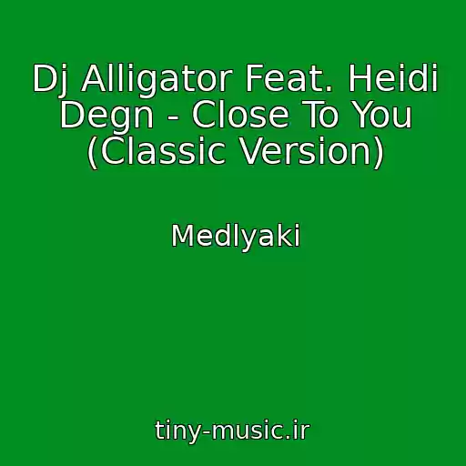 کاور آهنگ Dj Alligator Feat. Heidi Degn - Close To You (Classic Version) از Medlyaki