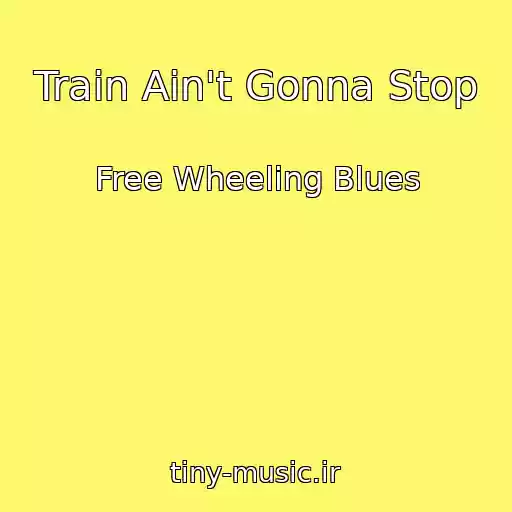 کاور آهنگ Train Ain't Gonna Stop از Free Wheeling Blues