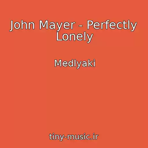 کاور آهنگ John Mayer - Perfectly Lonely از Medlyaki