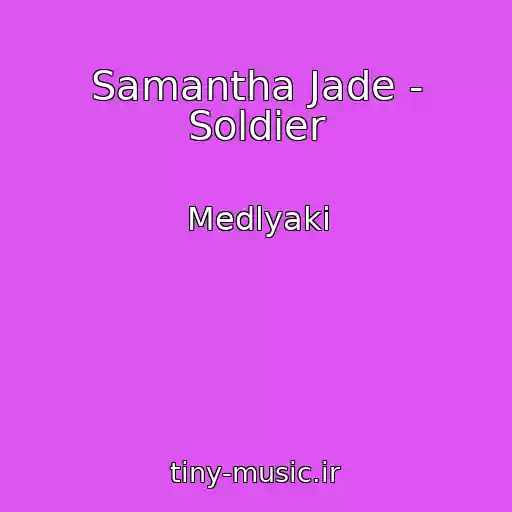 کاور آهنگ Samantha Jade - Soldier از Medlyaki