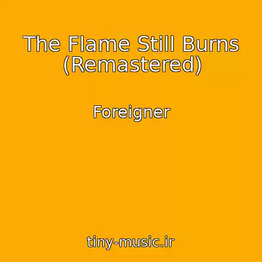 کاور آهنگ The Flame Still Burns (Remastered) از Foreigner