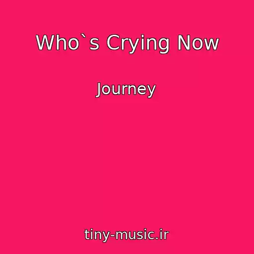 کاور آهنگ Who`s Crying Now از Journey