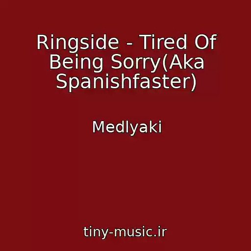 کاور آهنگ Ringside - Tired Of Being Sorry(Aka Spanishfaster) از Medlyaki