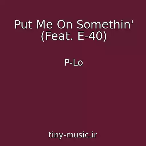 کاور آهنگ Put Me On Somethin' (Feat. E-40) از P-Lo