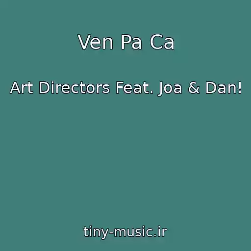 کاور آهنگ Ven Pa Ca از Art Directors Feat. Joa & Dan!