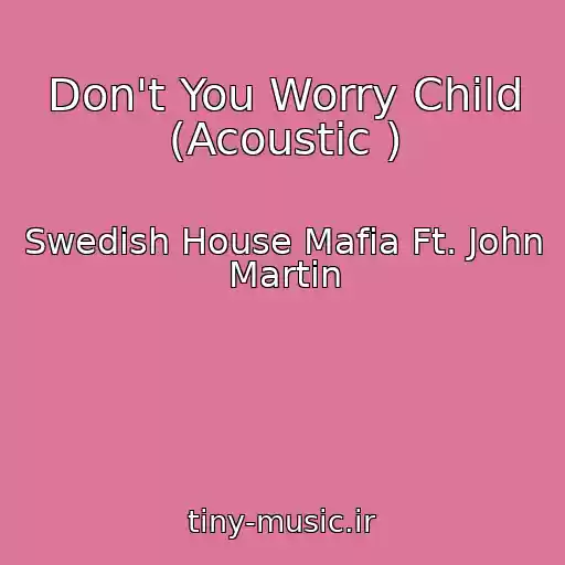 کاور آهنگ Don't You Worry Child (Acoustic ) از Swedish House Mafia Ft. John Martin