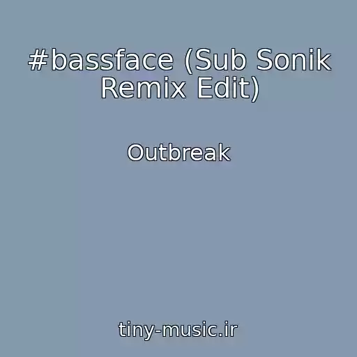کاور آهنگ #bassface (Sub Sonik Remix Edit) از Outbreak
