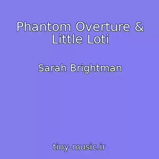 کاور آهنگ Phantom Overture & Little Loti از Sarah Brightman
