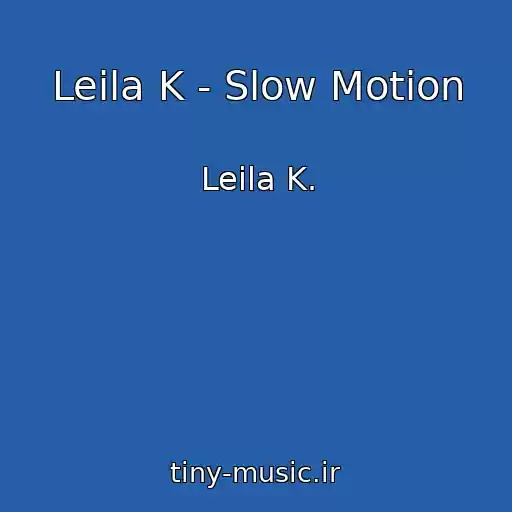 کاور آهنگ Leila K - Slow Motion از Leila K.